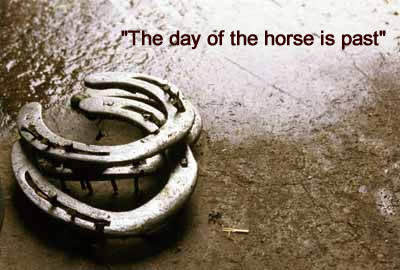  'The day of the horse is past' 